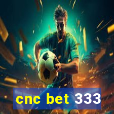 cnc bet 333